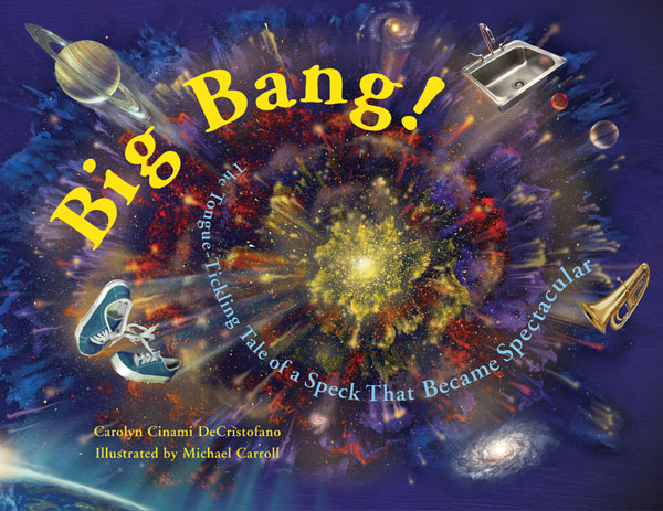 Big Bang! The Tongue-Tickling Tale of a Speck That Became